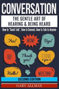 Conversation: The Gentle Art Of Hearing & Being Heard - How To "Small Talk", How To Connect, How To Talk To Anyone - Paperback