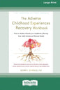 The Adverse Childhood Experiences Recovery Workbook: Heal the Hidden Wounds from Childhood Affecting Your Adult Mental and Physical Health [16pt Large - Paperback