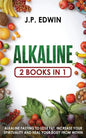 Alkaline: 2 Books in 1 - Alkaline Fasting to Lose Fat, Increase Your Spirituality and Heal Your Body from Within - Paperback