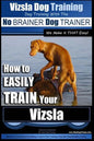 Vizsla Dog Training Dog Training with the No BRAINER Dog TRAINER We Make it THAT Easy!: How to EASILY TRAIN Your Vizsla - Paperback