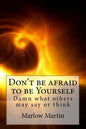 Don't be afraid to be Yourself: Damn what others may say or think - Paperback