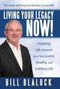 Living Your Legacy Now!: Inspiring Life Lessons for a Successful, Healthy, and Fulfilling Life - Hardcover
