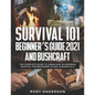Survival 101 Beginner's Guide 2021 AND Bushcraft: The Complete Guide To Urban And Wilderness Survival For Beginners in 2021 (2 Books In 1) - Paperback