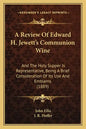 A Review Of Edward H. Jewett's Communion Wine: And The Holy Supper Is Representative, Being A Brief Consideration Of Its Use And Emblems (1889) - Paperback