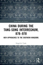 China during the Tang-Song Interregnum, 878-978: New Approaches to the Southern Kingdoms - Paperback