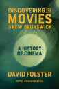 Discovering the Movies in New Brunswick: A History of Cinema - Paperback