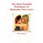 The Most Powerful Techniques To Hypnotize Your Lover - Paperback