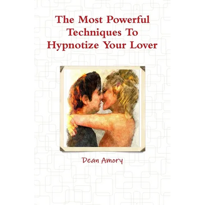 The Most Powerful Techniques To Hypnotize Your Lover - Paperback