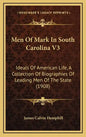 Men of Mark in South Carolina V3: Ideals of American Life, a Collection of Biographies of Leading Men of the State (1908) - Hardcover