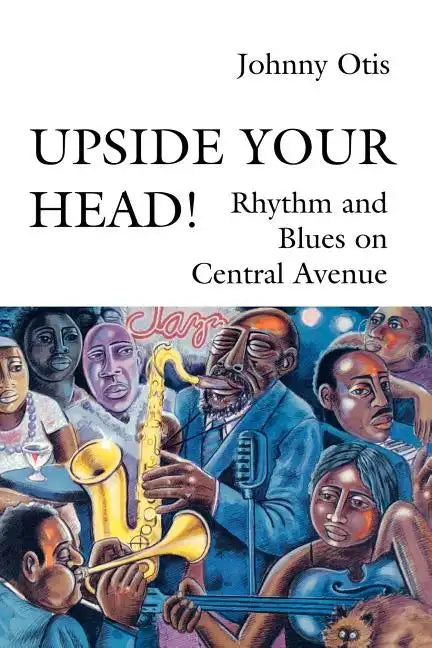 Upside Your Head!: Rhythm and Blues on Central Avenue - Paperback