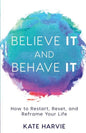 Believe It and Behave It: How to Restart, Reset, and Reframe Your Life - Paperback