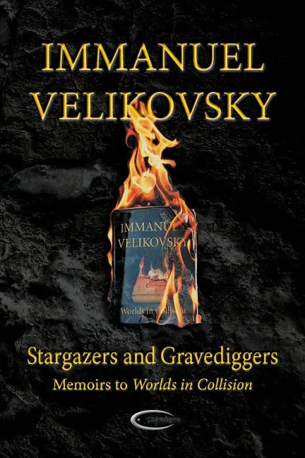 Stargazers and Gravediggers: Memoirs to Worlds in Collision - Paperback