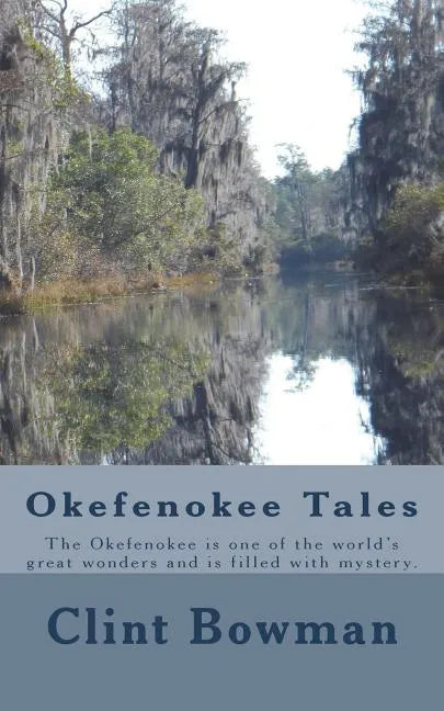 Okefenokee Tales: The Okefenokee is one of the world's great wonders and is filled with mystery. - Paperback