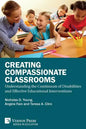 Creating Compassionate Classrooms: Understanding the Continuum of Disabilities and Effective Educational Interventions - Paperback