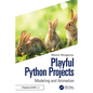 Playful Python Projects: Modeling and Animation - Paperback