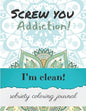 Screw you addiction! I'm clean! sobriety coloring journal: Inspiring Coloring Journal for Addiction Recovery - Mandalas - 8,5" x 11" - 89 pages - Paperback