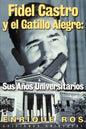 Fidel Castro y El Gatillo Alegre: Sus Anos Universitarios - Paperback