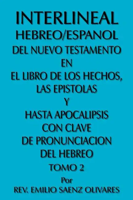 Interlineal Hebreo/Espanol del Nuevo Testamento En El Libro de Los Hechos, Las Epistolas y Hasta Apocalipsis Con Clave de Pronunciacion del Hebreo: To - Paperback