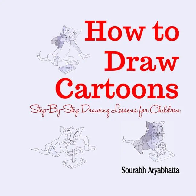 How to Draw Cartoons: Step-By-Step Drawing Lessons for Children - Paperback