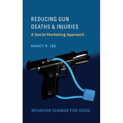 Reducing Gun Deaths and Injuries: A Social Marketing Approach - Hardcover