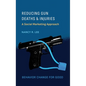 Reducing Gun Deaths and Injuries: A Social Marketing Approach - Hardcover