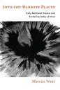 Into the Darkest Places: Early Relational Trauma and Borderline States of Mind - Paperback