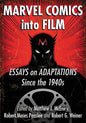 Marvel Comics Into Film: Essays on Adaptations Since the 1940s - Paperback