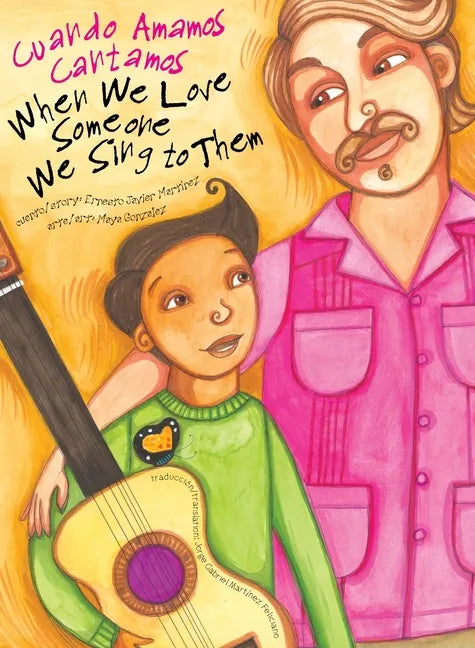 When We Love Someone We Sing to Them: Cuando Amamos Cantamos - Hardcover