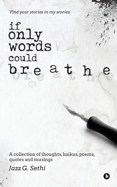 If Only Words Could Breathe: A Collection of Thoughts, Haikus, Poems, Quotes and Musings - Paperback