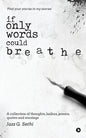 If Only Words Could Breathe: A Collection of Thoughts, Haikus, Poems, Quotes and Musings - Paperback