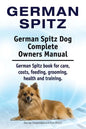 German Spitz. German Spitz Dog Complete Owners Manual. German Spitz book for care, costs, feeding, grooming, health and training. - Paperback