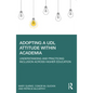 Adopting a UDL Attitude within Academia: Understanding and Practicing Inclusion Across Higher Education - Paperback