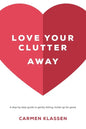 Love Your Clutter Away: A step-by-step guide to gently letting clutter go for good - Paperback