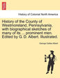 History of the County of Westmoreland, Pennsylvania, with biographical sketches of many of its ... prominent men. Edited by G. D. Albert. Illustrated. - Paperback