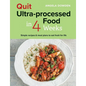 Quit Ultra-Processed Food in 4 Weeks: Simple Recipes & Meal Plans to Eat Fresh for Life - Paperback