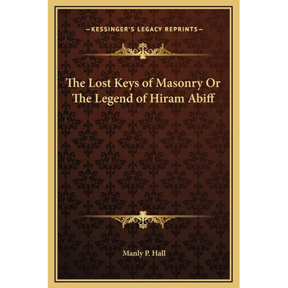 The Lost Keys of Masonry Or The Legend of Hiram Abiff - Hardcover