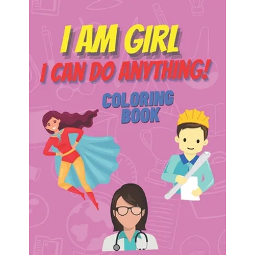 I am girl. I can do anything! Coloring Book.: Inspirational Book To Build Confidence, Perfect Gift for Strong Brave Girls Power - Paperback