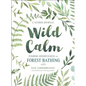 Wild Calm: Finding Mindfulness in Forest Bathing: A Guided Journal - Paperback