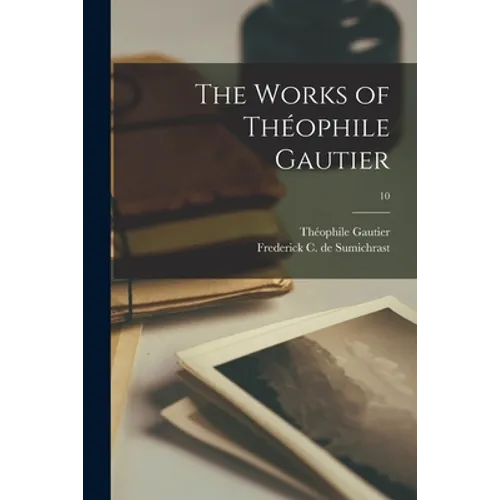 The Works of Théophile Gautier; 10 - Paperback