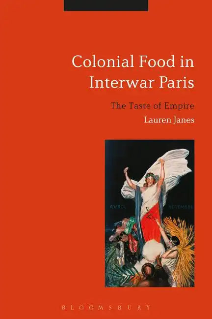 Colonial Food in Interwar Paris: The Taste of Empire - Paperback