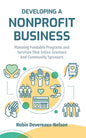 Developing A Nonprofit Business: Planning Fundable Programs and Services That Entice Grantors and Community Sponsors - Paperback