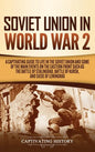 Soviet Union in World War 2: A Captivating Guide to Life in the Soviet Union and Some of the Main Events on the Eastern Front Such as the Battle of - Hardcover