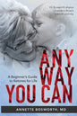 Anyway You Can: Doctor Bosworth Shares Her Mom's Cancer Journey: A BEGINNER'S GUIDE TO KETONES FOR LIFE - Paperback