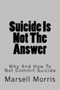 Suicide Is Not The Answer: Why And How To Not Commit Suicide - Paperback