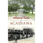 Historic Tales of Acadiana - Hardcover