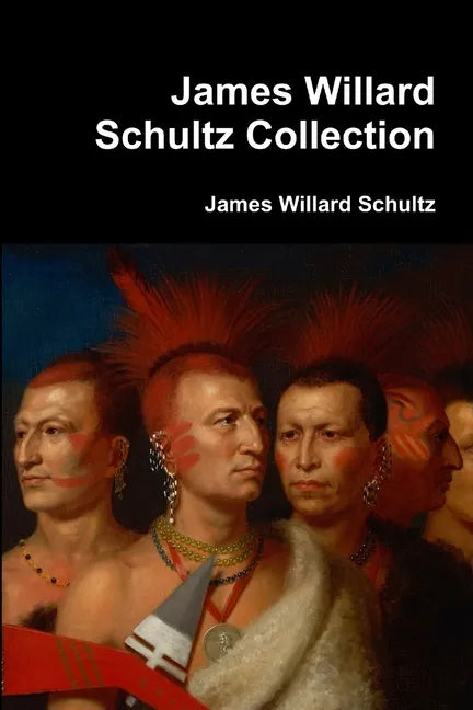 James Willard Schultz Collection - Paperback