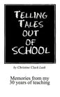Telling Tales Out of School: Memories from My 30 Years of Teaching...with Comments about What Was Right with Our Schools in the '50s, '60s and '70s - Paperback