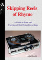 Skipping Reels of Rhyme: A Guide to Rare and Unreleased Bob Dylan Recordings - Hardcover