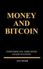 Money and Bitcoin: Everything You Were Never Taught In School - Paperback