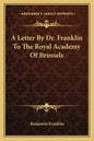 A Letter by Dr. Franklin to the Royal Academy of Brussels - Paperback